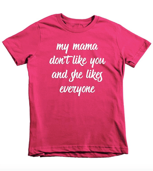 Funny Toddler Shirts_Mama Don't Like You